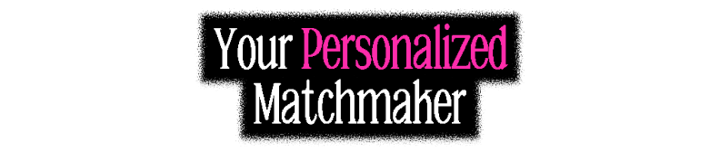 Your Personalized Matchmaker